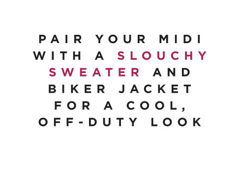 Layer up - pair your midi with a slouchy sweater and biker jacket for a cool, off-duty look.