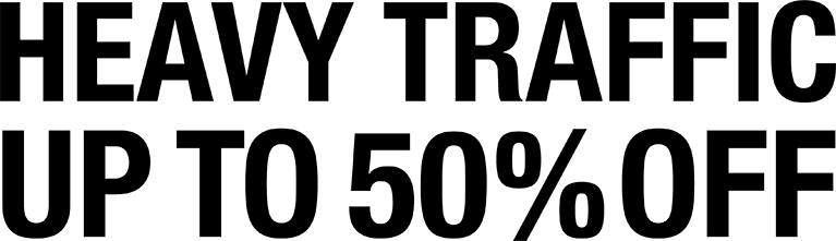 HEAVY TRAFFIC UP TO 50% OFF